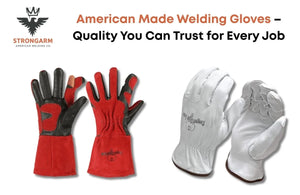 American Made Welding Gloves – Quality You Can Trust for Every Job