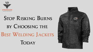 Stop Risking Burns by Choosing the Best Welding Jackets Today