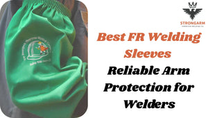 Best FR Welding Sleeves – Reliable Arm Protection for Welders