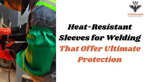 Heat-Resistant Sleeves for Welding That Offer Ultimate Protection