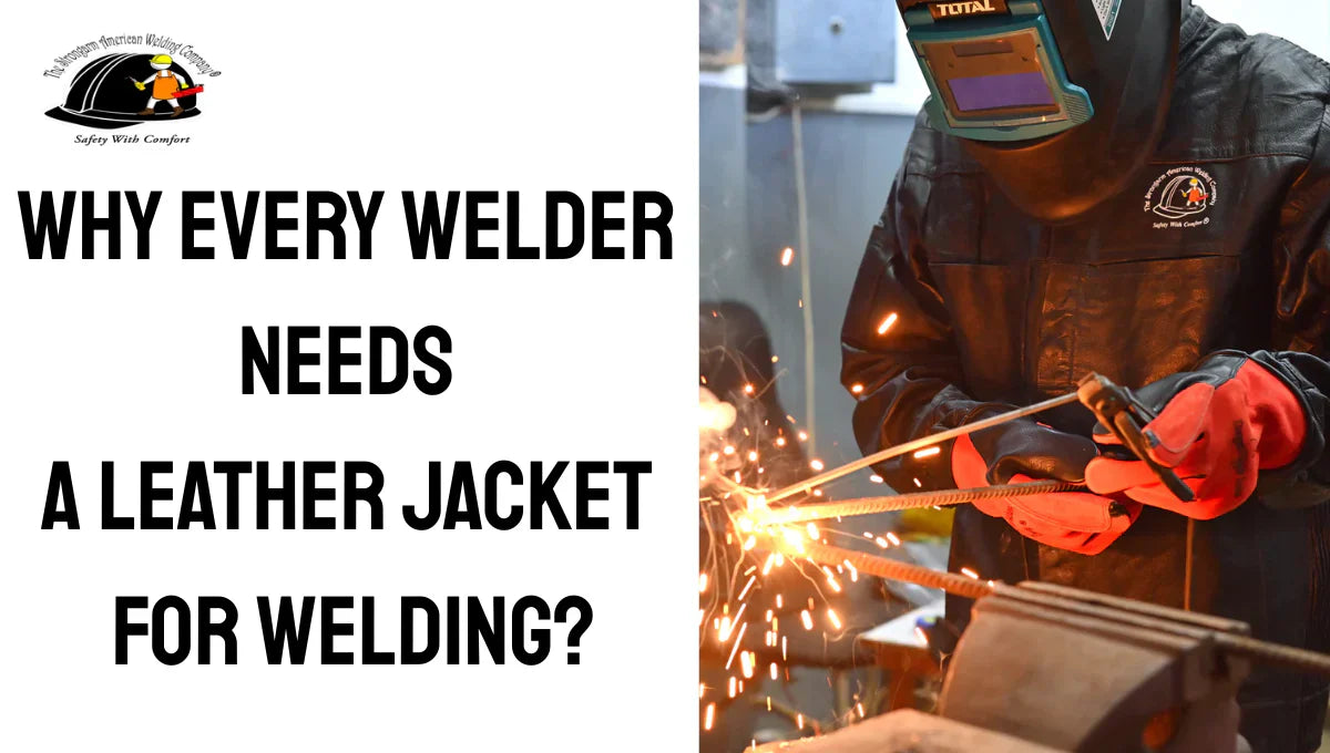 Why Every Welder Needs a Leather Jacket for Welding?