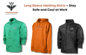 Long Sleeve Welding Shirts – Stay Safe and Cool at Work