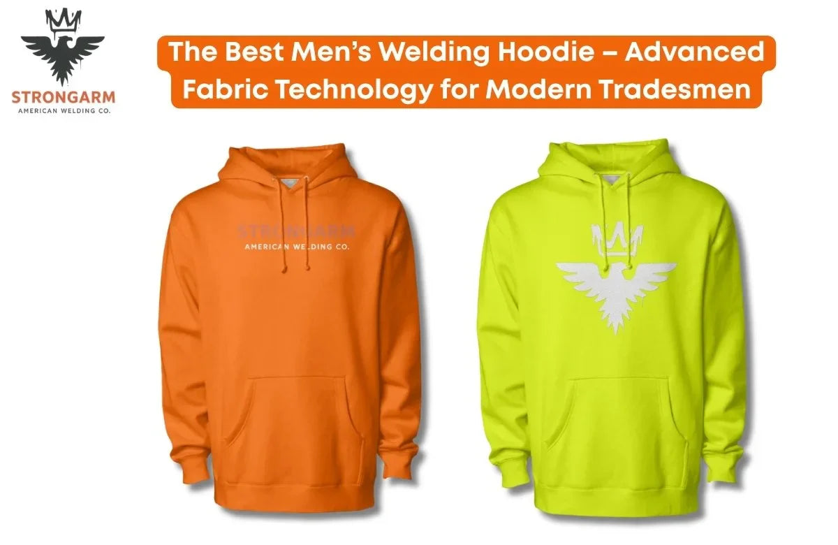 The Best Men’s Welding Hoodie – Advanced Fabric Technology for Modern Tradesmen