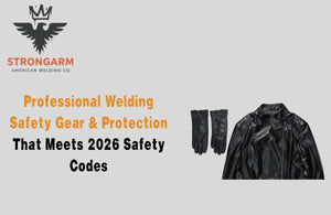 Professional Welding Safety Gear & Protection That Meets 2026 Safety Codes