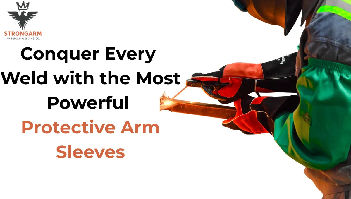 Conquer Every Weld with the Most Powerful Protective Arm Sleeves