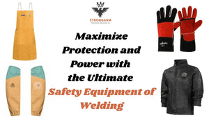 Maximize Protection and Power with the Ultimate Safety Equipment of Welding