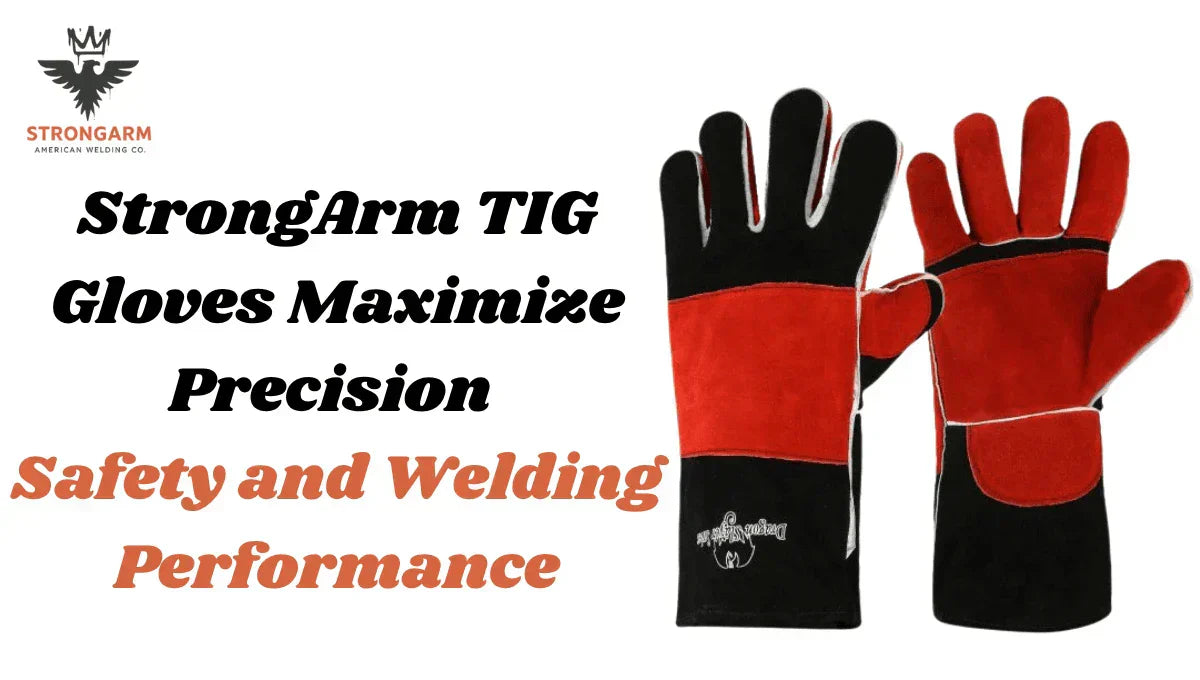 StrongArm TIG Gloves Maximize Precision, Safety, and Welding Performance