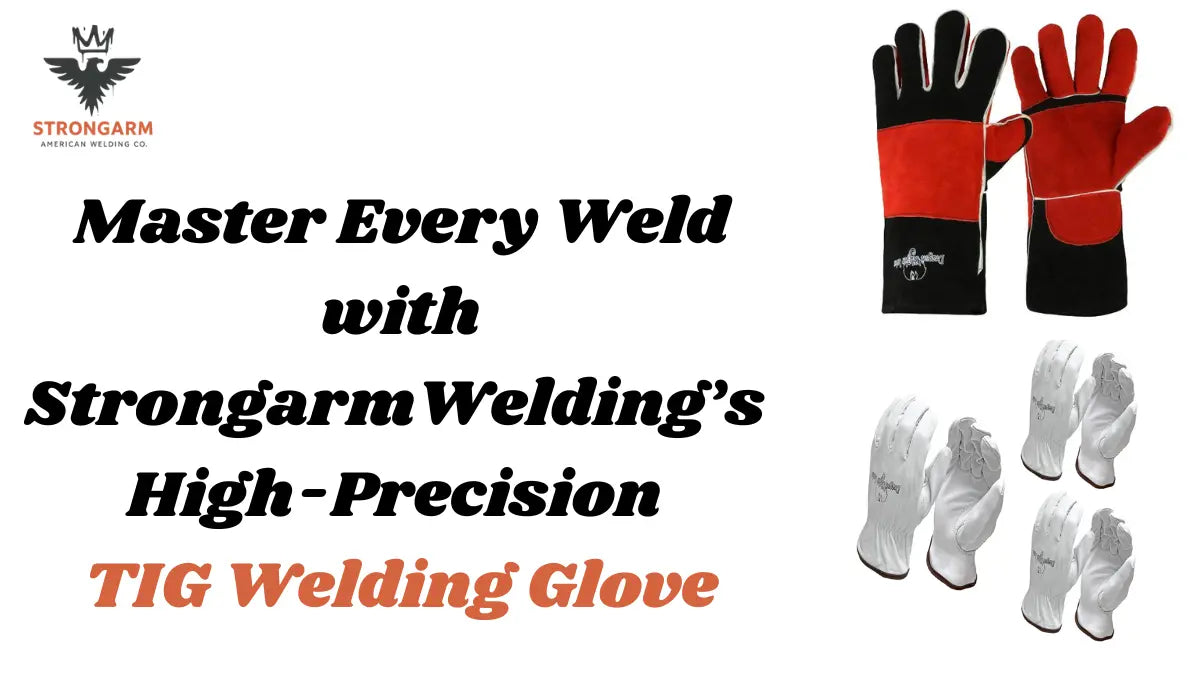 Master Every Weld with Strongarm Welding’s High-Precision TIG Welding Glove