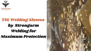 TIG Welding Sleeves by Strongarm Welding for Maximum Protection