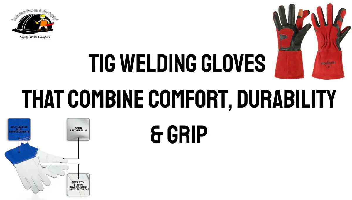 TIG Welding Gloves That Combine Comfort, Durability & Grip