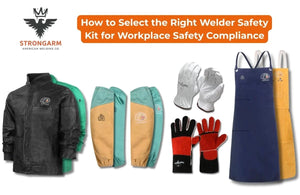 How to Select the Right Welder Safety Kit for Workplace Safety Compliance