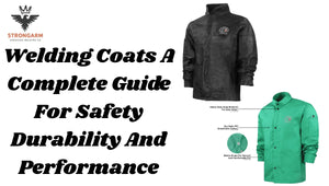 Welding Coats: A Complete Guide For Safety, Durability, And Performance