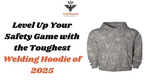 Level Up Your Safety Game with the Toughest Welding Hoodie of 2025