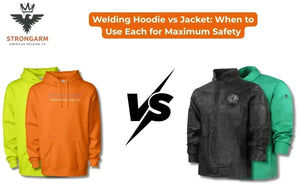 Welding Hoodie vs Jacket: When to Use Each for Maximum Safety