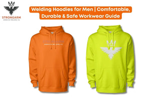 Welding Hoodies for Men | Comfortable, Durable & Safe Workwear Guide