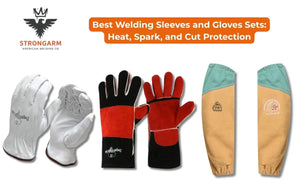Best Welding Sleeves and Gloves Sets: Heat, Spark, and Cut Protection