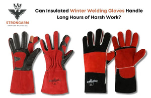 Can Insulated Winter Welding Gloves Handle Long Hours of Harsh Work?